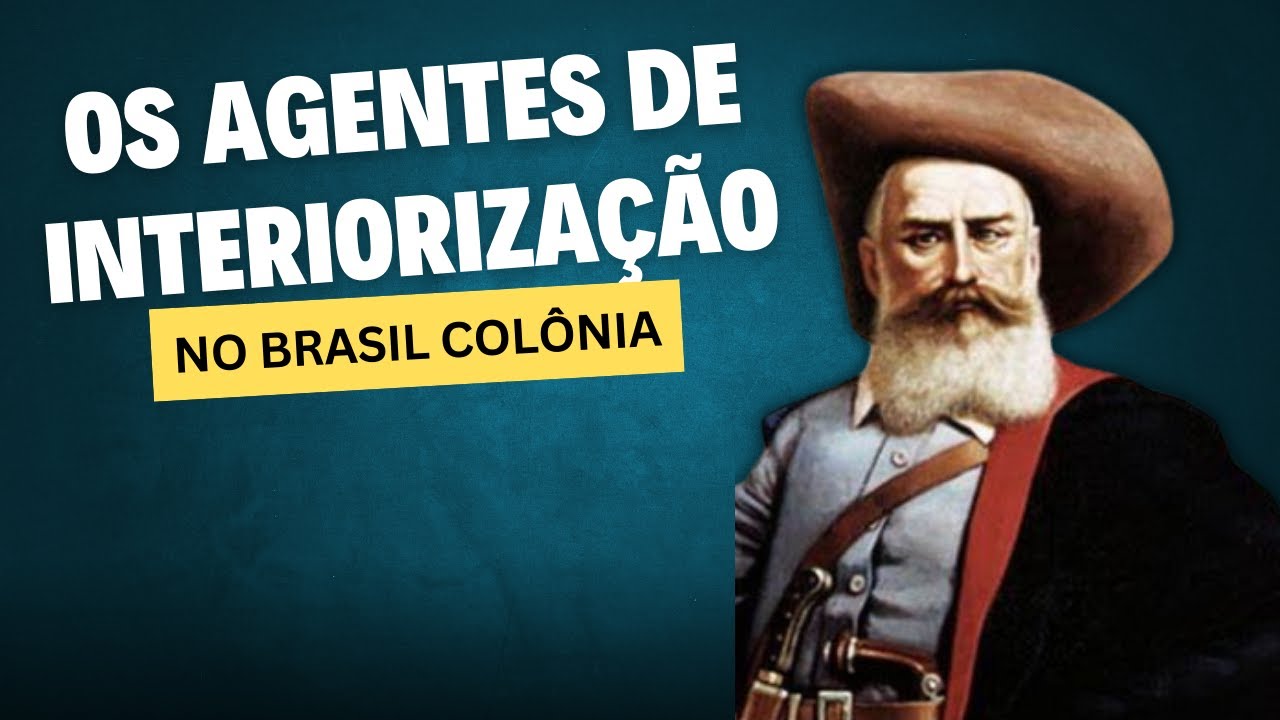 OS AGENTES DE INTERIORIZAÇÃO NO BRASIL COLÔNIA - SOS História {Prof.Pedro Riccioppo}