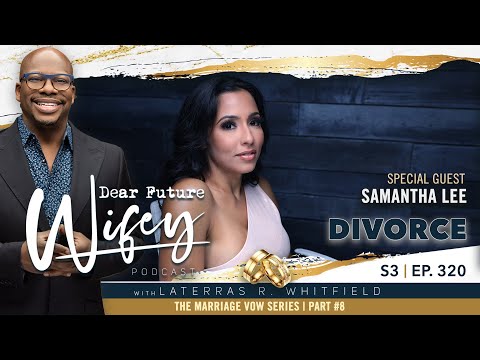 Dear Future Wifey S3, E320: Divorce (Samantha Lee)