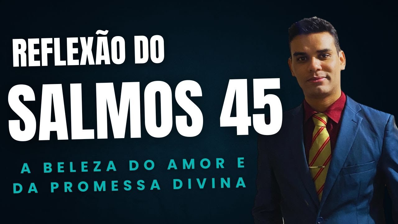 SALMOS 45 | FORTE REFLEXÃO PARA SUA VIDA |