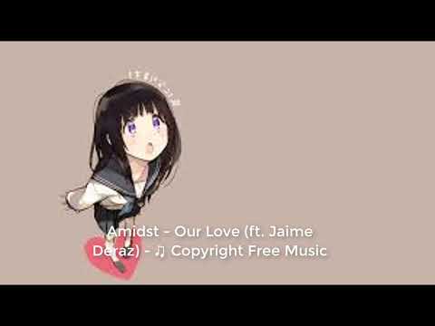 Amidst - Our Love (ft. Jaime Deraz) - ♫ Copyright Free Music