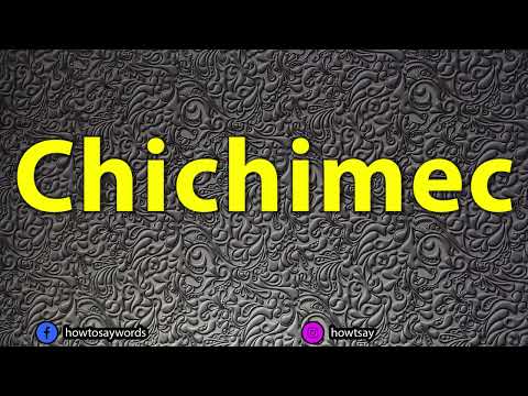 How To Pronounce Chichimec