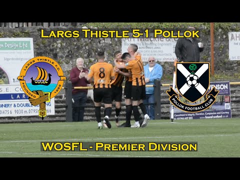 HIGHLIGHTS: Largs Thistle 5-1 Pollok - WOSFL Premier Division - 13/05/23