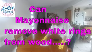 Does mayonnaise remove white rings from wooden tables?