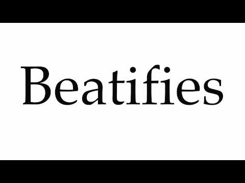 How to Pronounce Beatifies