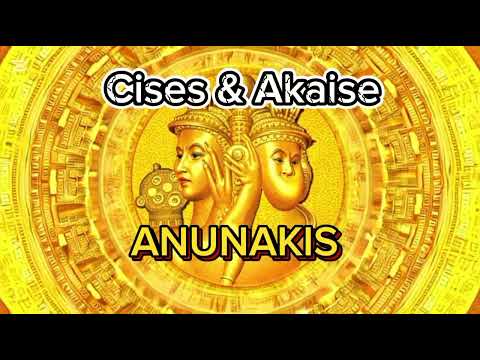 CISES & AKAISE - ANUNAKIS