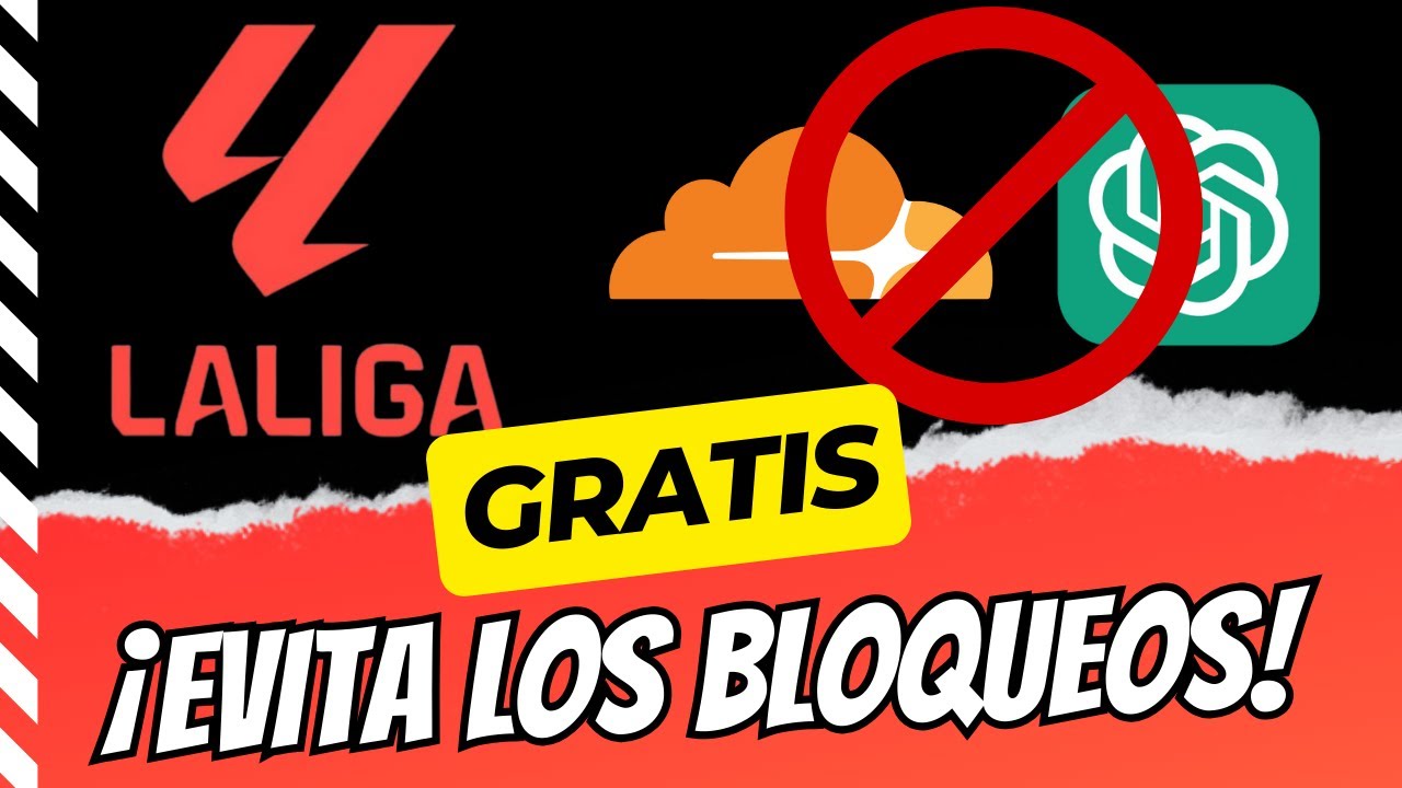 Con ESTO evitarás GRATIS los bloqueos de ChatGPT y Cloudflare de La Liga