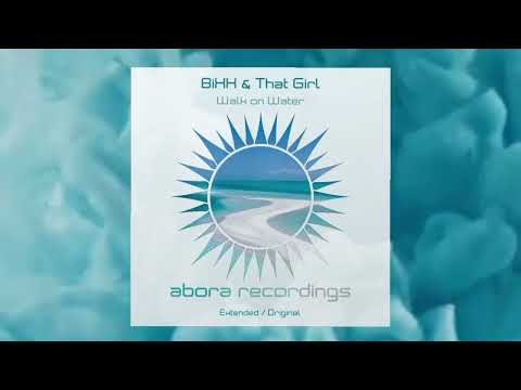 BiXX & That Girl - Walk on Water (Extended Mix)