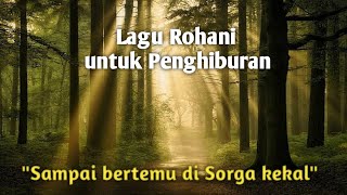 Download lagu LAGU ROHANI KRISTEN UNTUK PENGHIBURAN : 'SAMPAI BERTEMU DI SORGA  KEKAL', Cipt: ESTU M BAIIN mp3