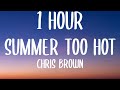 Chris Brown - Summer Too Hot (1 HOUR/Lyrics)