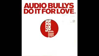 Audio Bullys - Do It For Love (Ashley Beedle's Love Drug Disco Mix)