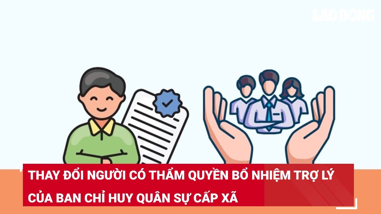 Thay đổi người có thẩm quyền bổ nhiệm trợ lý của Ban chỉ huy quân sự cấp xã