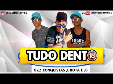 OZZ CONQUISTAS E ROTA E JB - TUDO DENTO ( ÁUDIO OFICIAL 2017 )