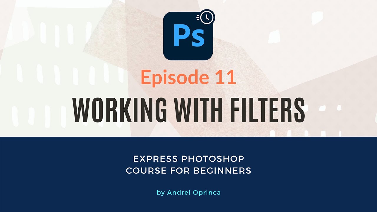 Express Photoshop Episode 11 -  Working with Filters in Photoshop