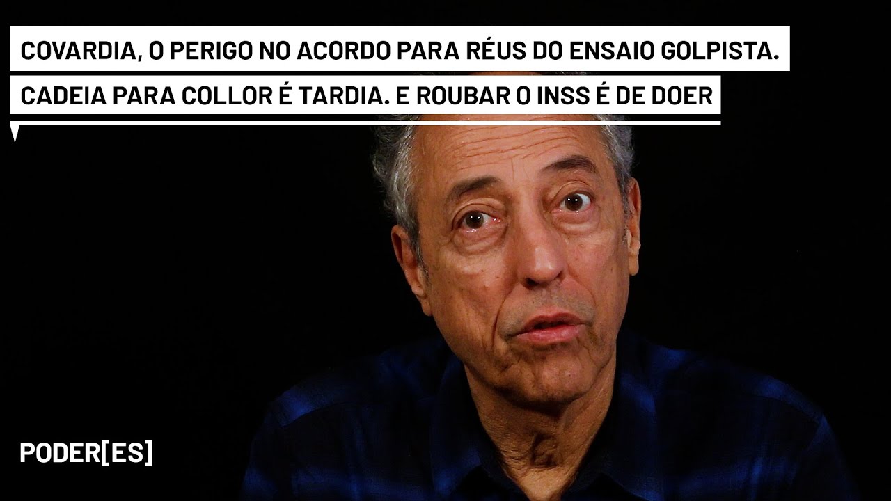 Covardia, o perigo no acordo para réus do ensaio golpista, cadeia tardia de Collor e o roubo no INSS