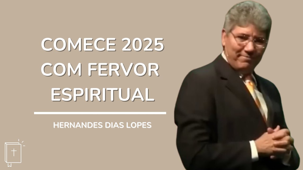 RENOVE SEU FERVOR ESPIRITUAL EM 2025 - HERNANDES DIAS LOPES