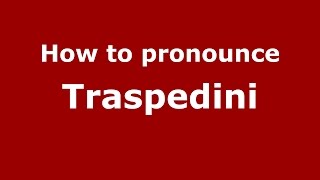 How to pronounce Traspedini