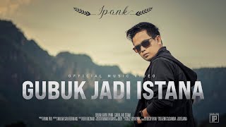 Download lagu IPANK Gubuk Jadi Istana... mp3
