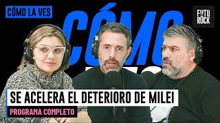SE ACELERA EL DETERIORO DE MILEI | PROGRAMA COMPLETO de CÓMO LA VES