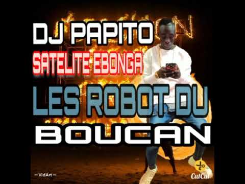 DJ PAPITO SATELITE EBONGA _LES ROBOT DU BOUCAN (OFFICIEL)