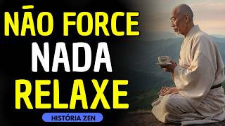 NÃO FORCE NADA: TUDO TEM O SEU TEMPO | HISTÓRIA ZEN