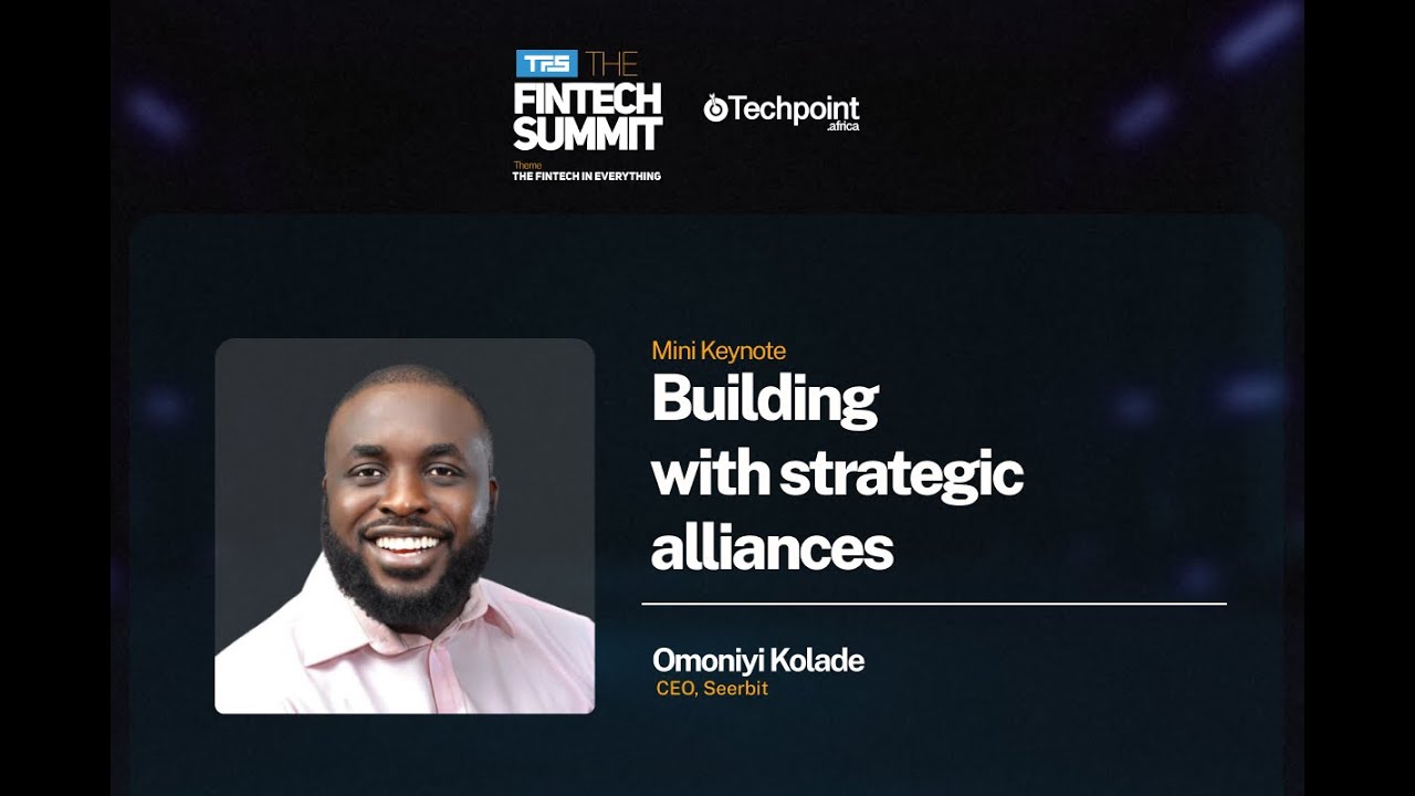 Building with strategic alliances w/Omoniyi Kolade, CEO, Seerbit | The Fintech Summit 2022
