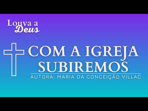 Com A Igreja Subiremos - Maria da Conceição…