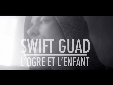 Swift Guad - L'ogre et l'enfant (clip officiel)