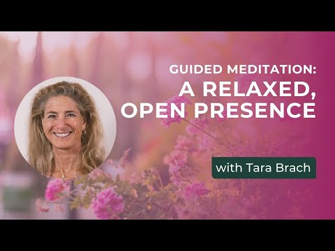 Guided Meditation: A Relaxed, Open Presence, with Tara Brach