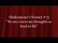 Shakespeare's Sonnet #75 "So are you to my ...