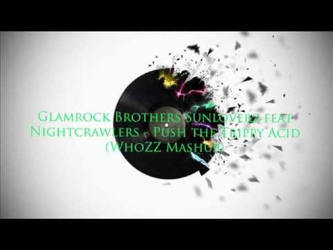 Glamrock Brothers Sunloverz feat Nightcrawlers - Push the Trippy Acid (WhoZZ Mashup)