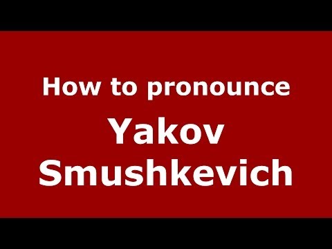 How to pronounce Yakov Smushkevich (Russian/Russia) - PronounceNames.com