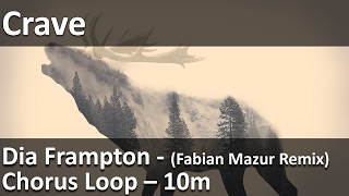 Crave - Dia Frampton - (Fabian Mazur Remix) - ChorusLoop [10 Minutes]