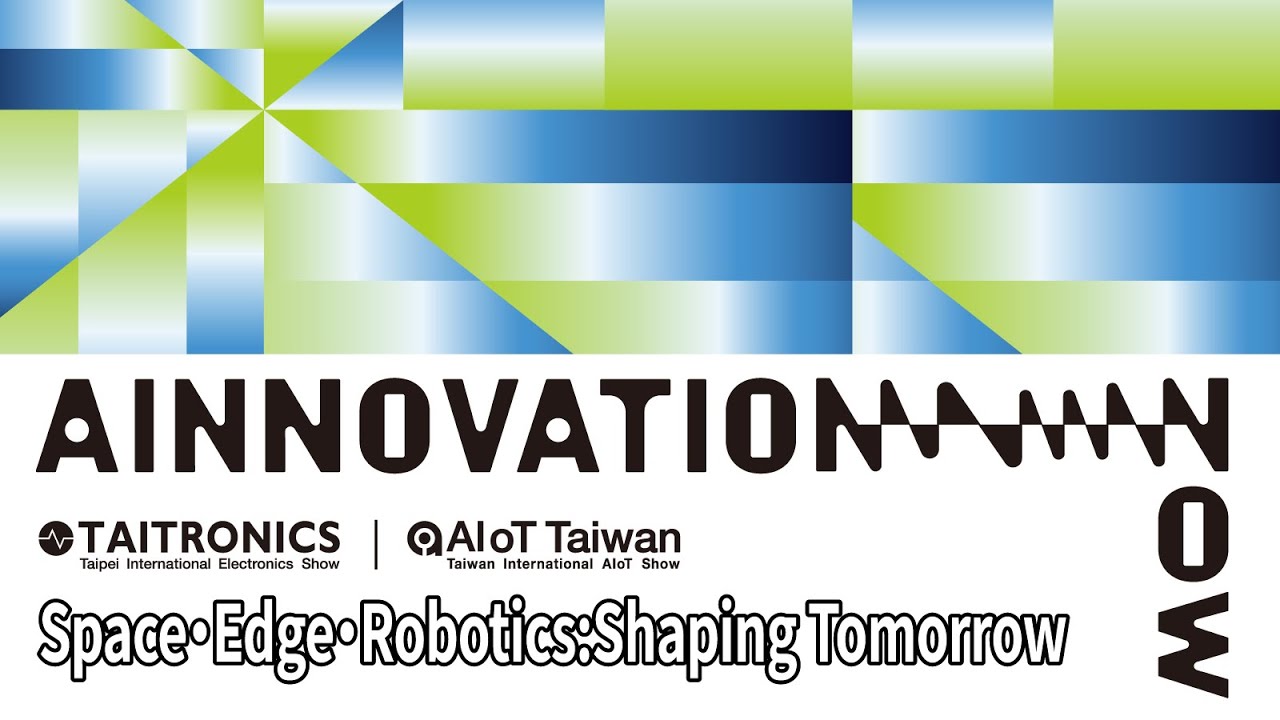 2025 TAITRONICS & AIoT Taiwan-Recap of Space・Edge・Robotics : Shaping Tomorrow