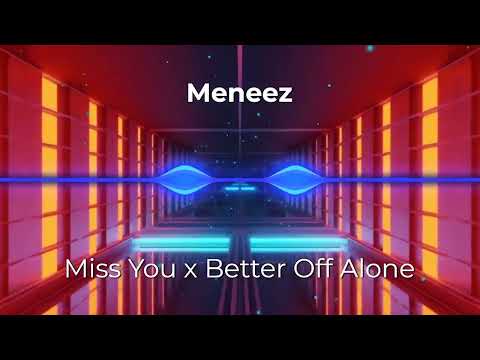 Miss You x Better Off Alone (Meneez Mashup) (Tik Tok)