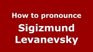 How to pronounce Sigizmund Levanevsky