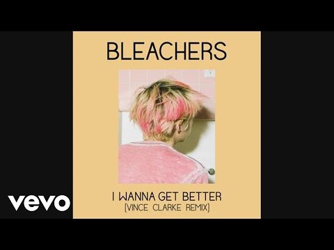 Bleachers - I Wanna Get Better (Vince Clarke Remix) [Audio]