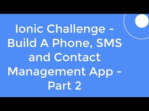Ionic Challenge - Build A Phone, SMS and Contact Management App -  Part 2