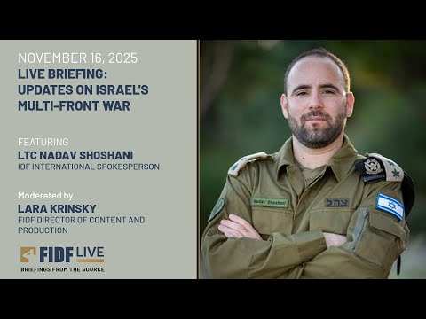 FIDF Live Briefing: LTC Nadav Shoshani, IDF International Spokesperson - November 16, 2025