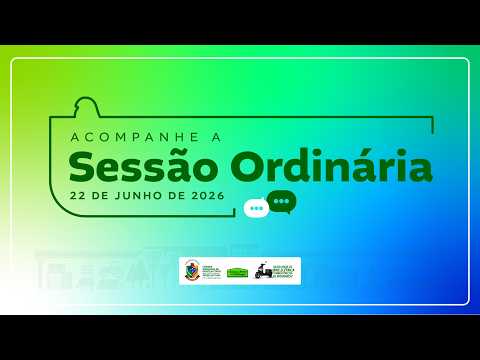 Acompanhe a Sessão Ordinária do dia 22 de junho de 2026
