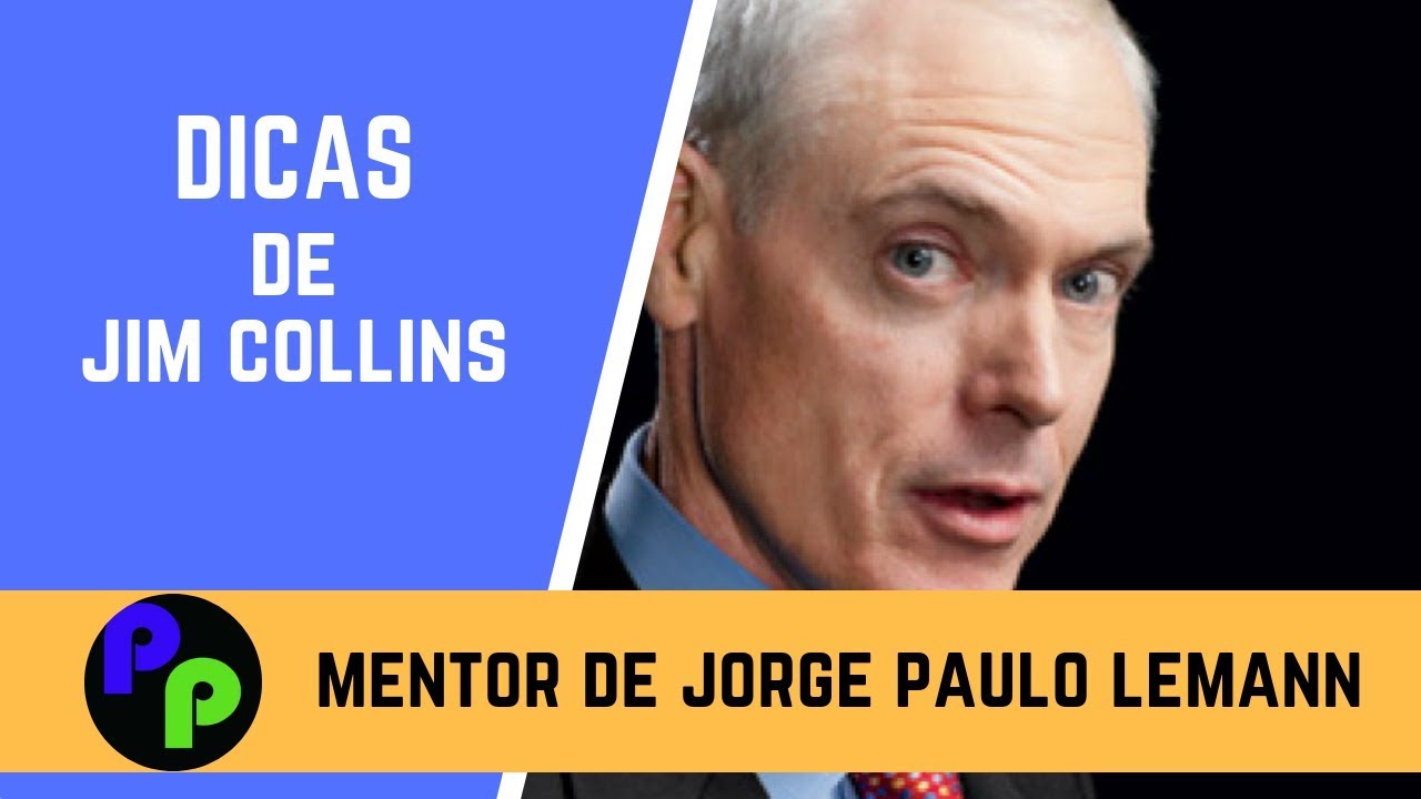 5 DICAS DO MENTOR DE JORGE PAULO LEMANN - JIM COLLINS