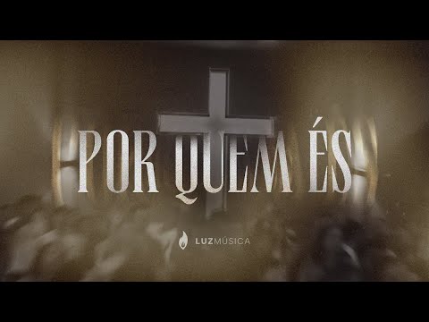 Por Quem És - Luz Música