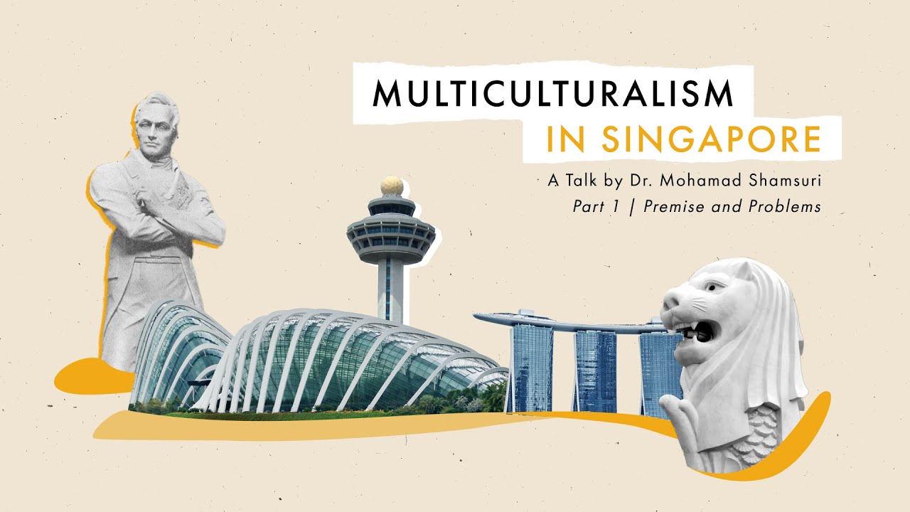 Multiculturalism in Singapore (Part 1: Premise and Problems) - Dr Mohamad Shamsuri, IPS