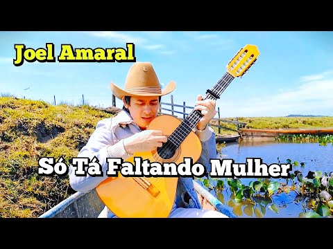 Só Ta Faltando Mulher - Joel Amaral