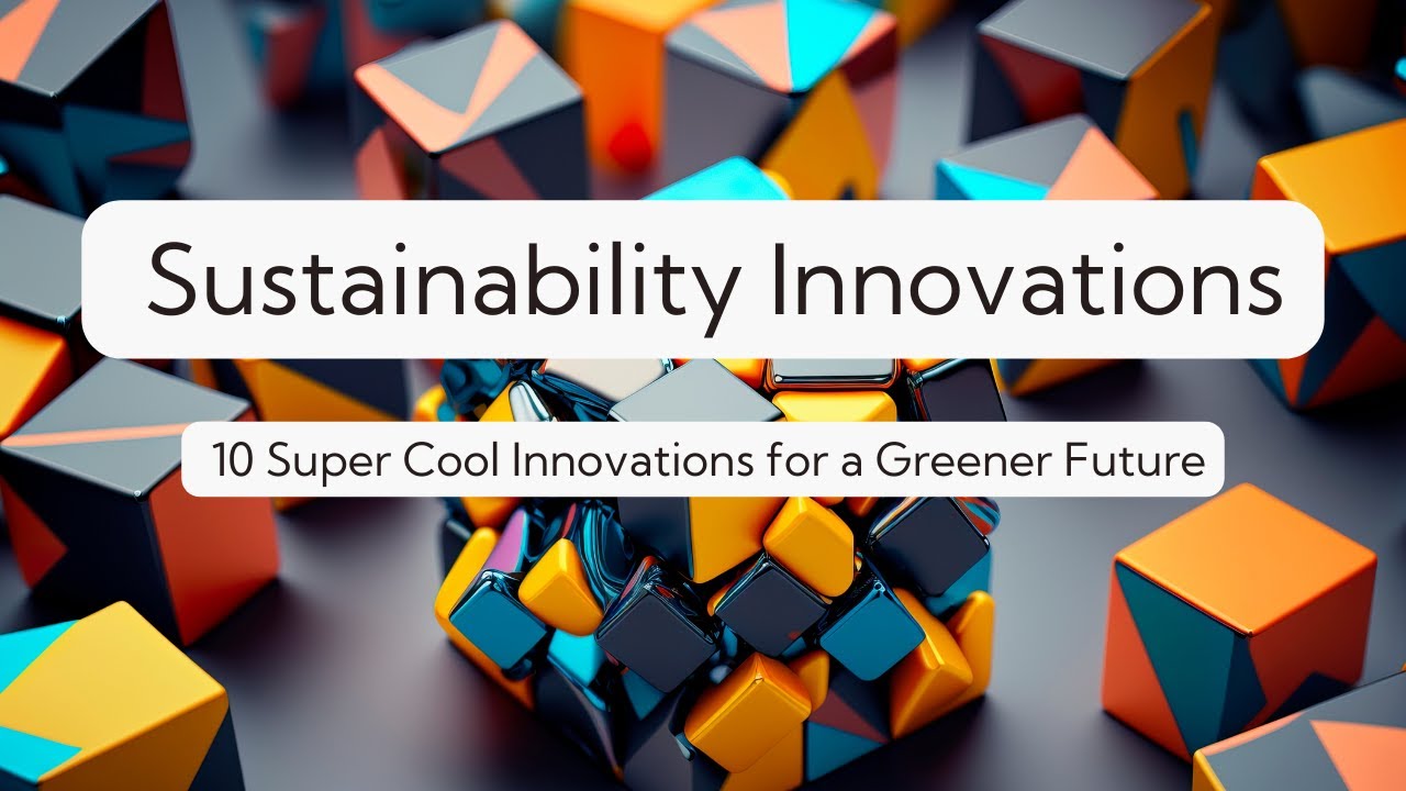 Top 10 Game-Changing Sustainability Innovations Driving a Greener Tomorrow!