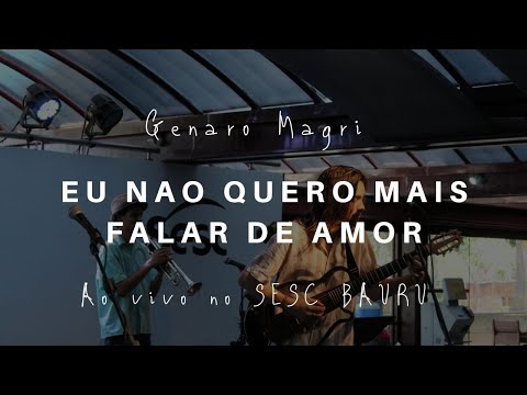 Eu Não Quero Mais Falar De Amor - Genaro Magri
