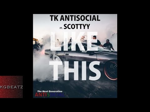TK [Antisocial] ft. Scottyy - Like This [Prod. By Larry Jayy] [New 2017]