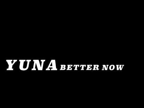 Yuna Better Now