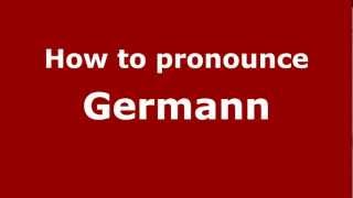 How to pronounce Germann