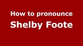 How to pronounce Shelby Foote