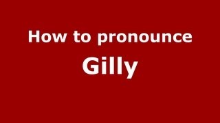 How to pronounce Gilly